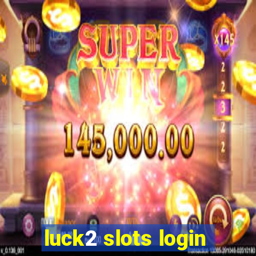 luck2 slots login